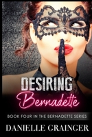 Desiring Bernadette: Book Four in the Bernadette Series 195373409X Book Cover