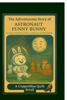 The Adventurous Story of Astronaut Funny Bunny: A Tale of Humility, Moonlight, and Love B0GD1737LB Book Cover