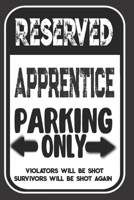 Reserved Apprentice Parking Only. Violators Will Be Shot. Survivors Will Be Shot Again: Blank Lined Notebook | Thank You Gift For Apprentice 1693974460 Book Cover