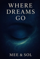 Where Dreams Go: For anyone who ever dared to dream more. B0FHKPWGW1 Book Cover