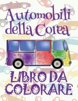 Libro da Colorare Automobili Della Corea: ✎ Cars of Korea ~ Car Coloring Book For Adult ~ Coloring Book for Kindergarten ✎ (Coloring Books ... Colorare: Auto della Corea) 1986103668 Book Cover