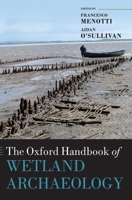 The Oxford Handbook of Wetland Archaeology (Oxford Handbooks in Archaeology) 0199573492 Book Cover