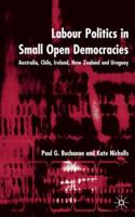 Labour Politics in Small Open Democracies: Australia, Chile, Ireland, New Zealand and Uruguay 0333981960 Book Cover