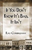 If You Don't Know It's Bad, It Isn't 1413788912 Book Cover