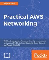 Practical AWS Networking: Build and manage complex networks using services such as Amazon VPC, Elastic Load Balancing, Direct Connect, and Amazon Route 53 1788398297 Book Cover