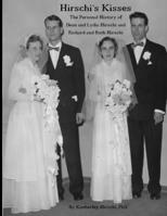 Hirschi's Kisses: The Personal History of Dean and Lydia Hirschi and Richard and Ruth Hirschi 1711364894 Book Cover
