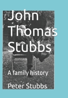 John Thomas Stubbs: A family history B09M7FFR6C Book Cover