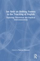 Ian Reid on Shifting Frames in the Teaching of English: Exploring Theoretical and Practical Interconnections (Routledge Research in Language Education) 1041301782 Book Cover