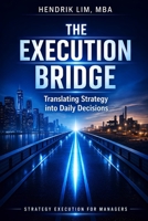 The Execution Bridge: Turning Corporate Strategy into Daily Business Decisions B0GR11H4SP Book Cover