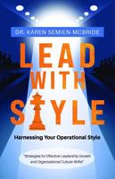Books: Best Sellers, New Releases 2025: Lead with Style: Harnessing Your Operational Style “Strategies for Effective Leadership Growth and Organizational Culture Shifts” by Dr. Karen Semien-McBride B0FBZ82X3H Book Cover