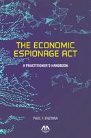 The Economic Espionage ACT: A Practitioner's Handbook 1634258258 Book Cover