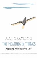 The Meaning of Things, Applying Philosophy to Life 0753813599 Book Cover