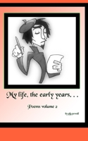 My life, the early years . . .: Poems volume 2 B09NRBVGX2 Book Cover