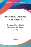 Discours Et Opinions De Mirabeau V3: Precedes D'Une Notice Historique Sur Sa Vie (1820) 1160728267 Book Cover