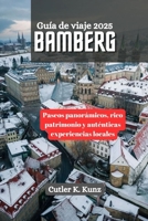Bamberg Guía de viaje 2025: Paseos panorámicos, rico patrimonio y auténticas experiencias locales (Spanish Edition) B0F5PKDZDS Book Cover