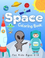 Space Coloring Books for Kids Ages 2-4: Space and Planets Coloring Illustrations About Solar System, Astronauts, Rockets, Spaceships, Planets and Outer Space B08P1H4B1C Book Cover
