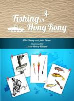 Fishing in Hong Kong: A How-To Guide to Making the Most of the Territory's Shores, Reservoirs and Surrounding Waters 9881376483 Book Cover