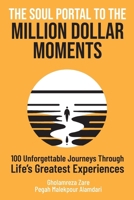 The Soul Portal to the Million Dollar Moments: 100 Unforgettable Journeys through Life's Greatest Experiences B0CSB4LM4L Book Cover