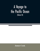 A Voyage to the Pacific Ocean. Undertaken, by the Command of His Majesty, for Making Discoveries in the Northern Hemisphere, to Determine the Position ... Asia; and the Practicability of a Northe: 2 9354021727 Book Cover