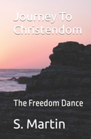Journey to Christendom: The Freedom Dance B09XZMC73F Book Cover