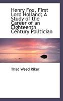 Henry Fox, First Lord Holland; A Study of the Career of an Eighteenth Century Politician 1116410451 Book Cover