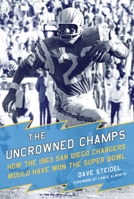 The Uncrowned Champs: How the 1963 San Diego Chargers Would Have Won the Super Bowl 1613219695 Book Cover
