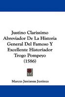 Justino Clarissimo Abreviador De La Historia General Del Famoso Y Excellente Historiador Trogo Pompeyo (1586) 1104605759 Book Cover