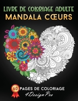 Livre de Coloriage Adulte Mandala Cœurs: 60 Pages de Coloriage Anti Stress, Amour Coeurs Avec Motif Floral Et Mandala (Idée Cadeau) B08VCYF2PZ Book Cover