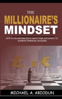 The Millionaire's Mindset How to Transform Ideas about Time and Money to Achieve Financial Success: How to Transform Ideas about Time and Money to Ach 9785839907 Book Cover