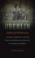 Oberlin, Hotbed of Abolitionism: College, Community, and the Fight for Freedom and Equality in Antebellum America 1469645599 Book Cover