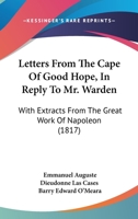 Letters From The Cape Of Good Hope, In Reply To Mr. Warden: With Extracts From The Great Work Of Napoleon 1120313953 Book Cover