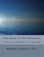 New Wine In Old Wineskins: a look at scripture in a ne light 1534808647 Book Cover