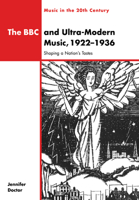 The BBC and Ultra-Modern Music, 19221936: Shaping a Nation's Tastes (Music in the Twentieth Century) 0521035864 Book Cover