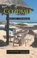 Best of Cozumel : A Traveler's Guide to the Island's Best 1948494388 Book Cover