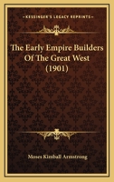 The Early Empire Builders of the Great West 1357199015 Book Cover