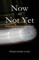 Now and Not Yet: Sermons of Grace and Hope 194988838X Book Cover