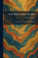 The Perfumed Tigers: Adventures in the Land of the Maharajahs 102589863X Book Cover