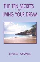 The Ten Secrets of Living Your Dream 0972670513 Book Cover