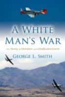 A White Man's War: The Story of Heroism and Disillusionment 0595485863 Book Cover