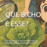 QUE BICHO É ESSE?: OS BICHINHOS QUE APARECEM NA COMPOSTEIRA E HORTA ESCOLAR. (Portuguese Edition) 6501585317 Book Cover
