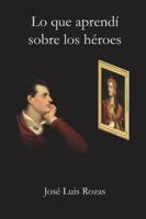 Lo que aprendí sobre los héroes (Spanish Edition) 1655420178 Book Cover