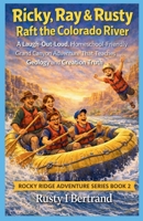 Ricky, Ray & Rusty Raft the Colorado River: A Laugh-Out-Loud, Homeschool-Friendly Grand Canyon Adventure That Teaches Geology and Creation Truth (Rocky Ridge Adventure Series Book 2) 1972387030 Book Cover
