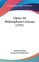 Opera Ad Philosophiam Criticam (1797) 1166208613 Book Cover