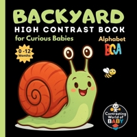 Backyard ABC High Contrast Book for Curious Babies: Explore the Wonders of Your Own Garden - Letter by Letter (Contrasting World of Baby) 8397248471 Book Cover