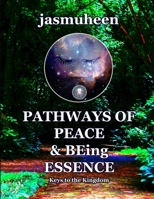 Pathways of Peace and Being Essence: Keys to the Kingdom 1304197034 Book Cover