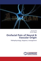 Orofacial Pain of Neural & Vascular Origin: Pathophysiology, diagnosis, management 3659139858 Book Cover