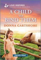 Child to Bind Them : An Uplifting Inspirational Romance 1335230602 Book Cover