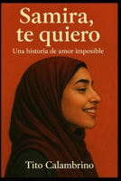 Samira, te quiero: Una historia de amor imposible (Basada en hechos reales) (Spanish Edition) B0FR1V4WBK Book Cover