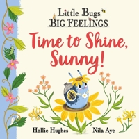 Orchard Books Little Bugs Big Feelings Time to Shine, Sunny. 140836722X Book Cover
