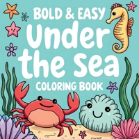 Bold and Easy Under the Sea Coloring Book: For Kids Ages 4-8, 8.5x8.5 inches 40 Illistations B0DTV2ZHLH Book Cover